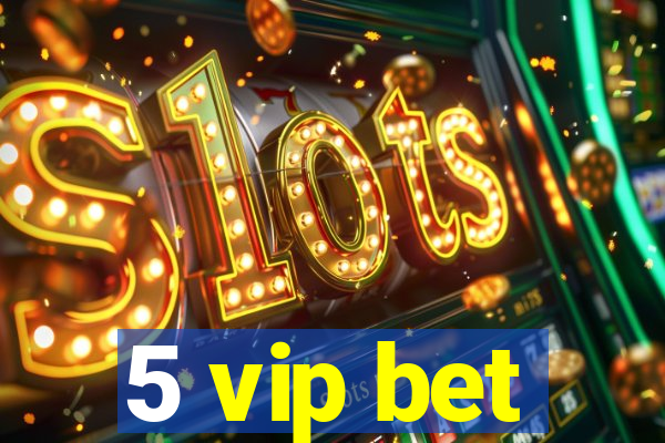 5 vip bet